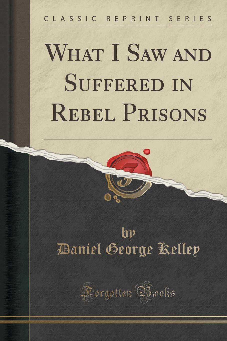 What I Saw and Suffered in Rebel Prisons (Classic Reprint) (Paperback)
